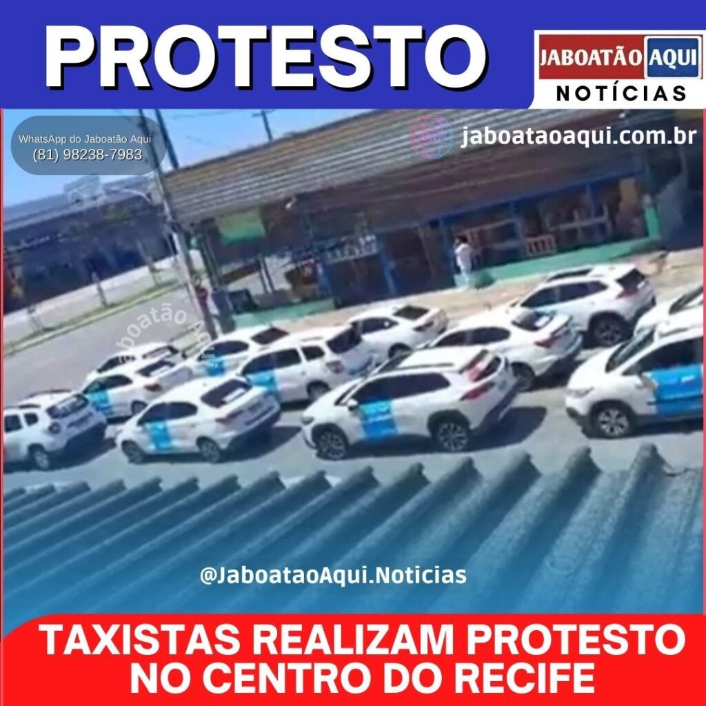 TAXISTAS REALIZAM PROTESTO NO CENTRO DO RECIFE - Jaboatão Aqui Notícias